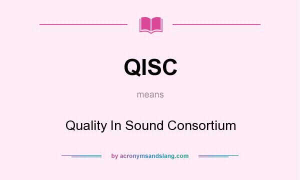 What does QISC mean? It stands for Quality In Sound Consortium