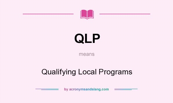 What does QLP mean? It stands for Qualifying Local Programs