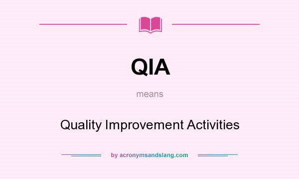 What does QIA mean? It stands for Quality Improvement Activities