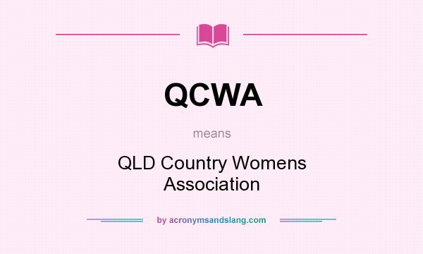 What does QCWA mean? It stands for QLD Country Womens Association