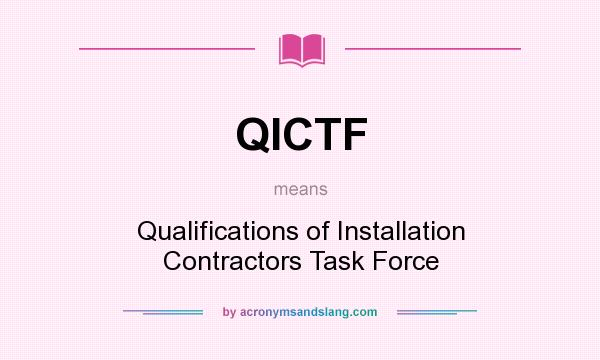 What does QICTF mean? It stands for Qualifications of Installation Contractors Task Force