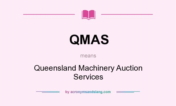 What does QMAS mean? It stands for Queensland Machinery Auction Services