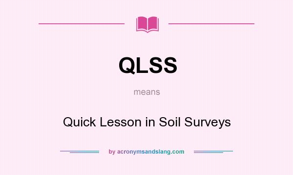 What does QLSS mean? It stands for Quick Lesson in Soil Surveys