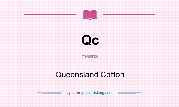 What does Qc mean? It stands for Queensland Cotton