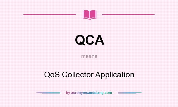What does QCA mean? It stands for QoS Collector Application