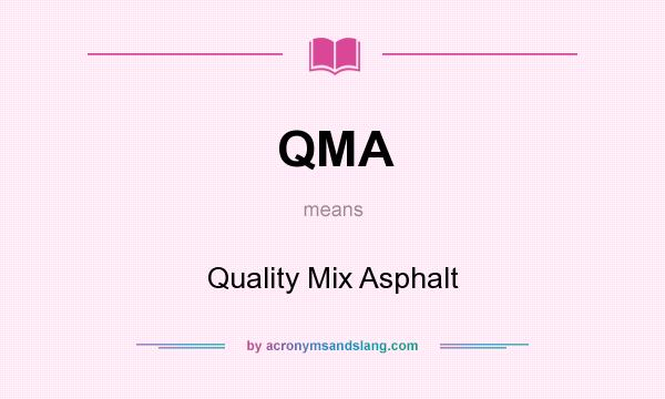 What does QMA mean? It stands for Quality Mix Asphalt
