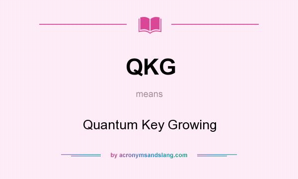What does QKG mean? It stands for Quantum Key Growing