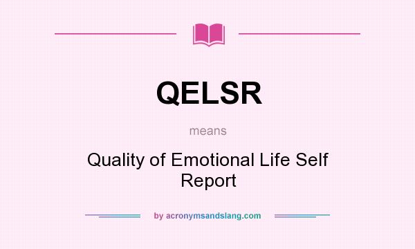 What does QELSR mean? It stands for Quality of Emotional Life Self Report