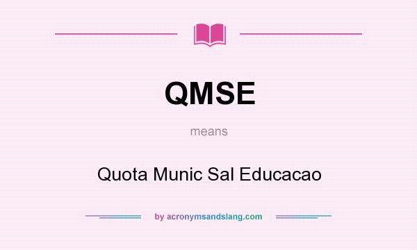 What does QMSE mean? It stands for Quota Munic Sal Educacao