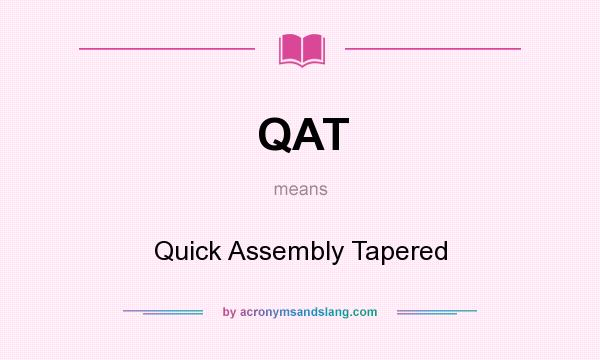 What does QAT mean? It stands for Quick Assembly Tapered