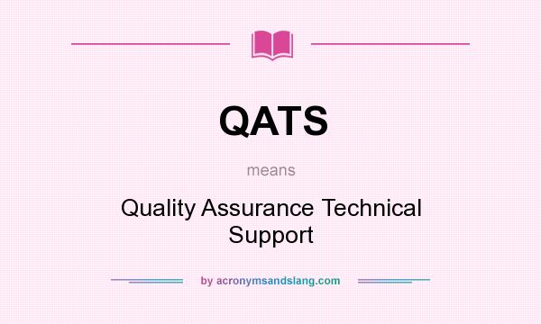 What does QATS mean? It stands for Quality Assurance Technical Support