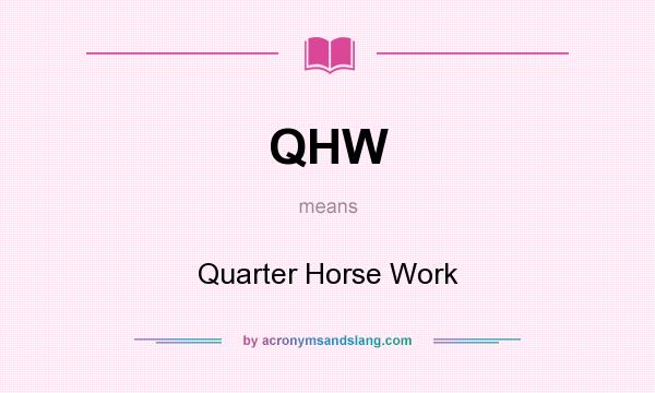 What does QHW mean? It stands for Quarter Horse Work