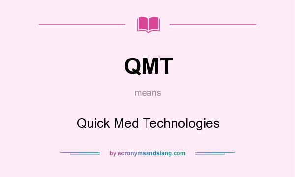 What does QMT mean? It stands for Quick Med Technologies