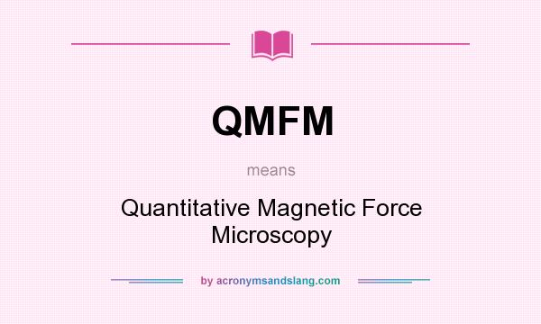 What does QMFM mean? It stands for Quantitative Magnetic Force Microscopy
