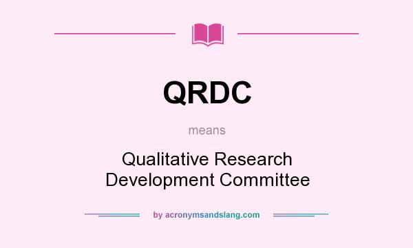 What does QRDC mean? It stands for Qualitative Research Development Committee