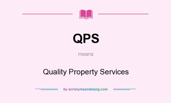 What does QPS mean? It stands for Quality Property Services