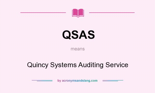 What does QSAS mean? It stands for Quincy Systems Auditing Service