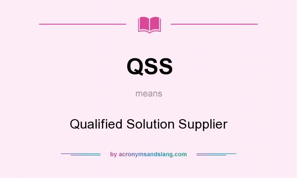 What does QSS mean? It stands for Qualified Solution Supplier