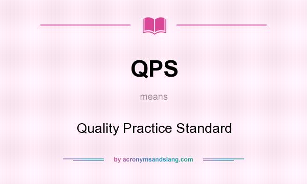 What does QPS mean? It stands for Quality Practice Standard