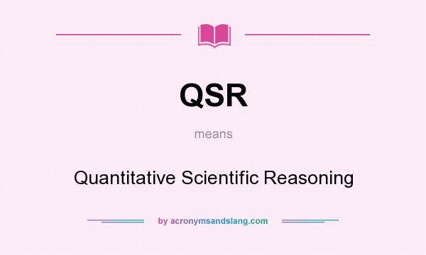 What does QSR mean? It stands for Quantitative Scientific Reasoning