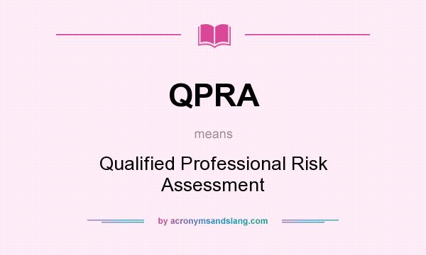 What does QPRA mean? It stands for Qualified Professional Risk Assessment
