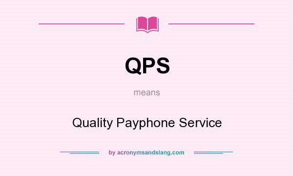 What does QPS mean? It stands for Quality Payphone Service