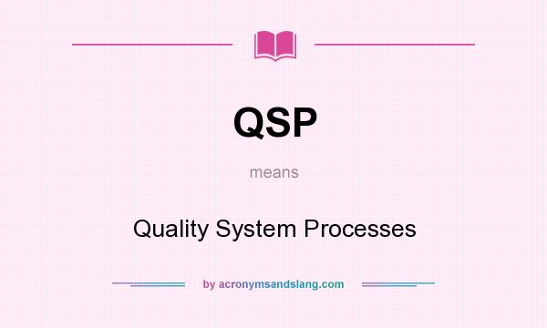What does QSP mean? It stands for Quality System Processes