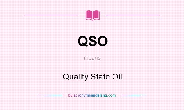 What does QSO mean? It stands for Quality State Oil
