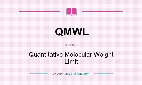 What does QMWL mean? It stands for Quantitative Molecular Weight Limit