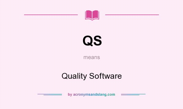 What does QS mean? It stands for Quality Software