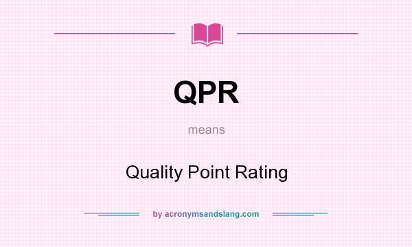 What does QPR mean? It stands for Quality Point Rating