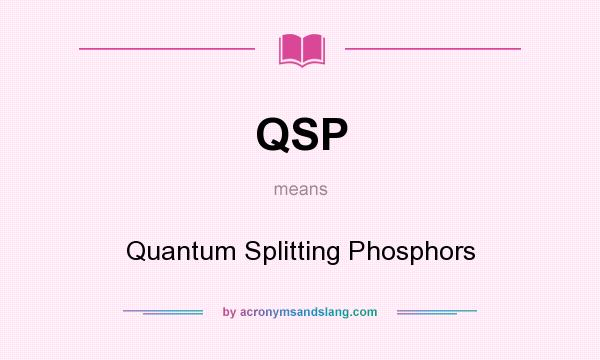 What does QSP mean? It stands for Quantum Splitting Phosphors