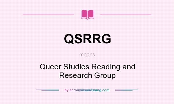 What does QSRRG mean? It stands for Queer Studies Reading and Research Group