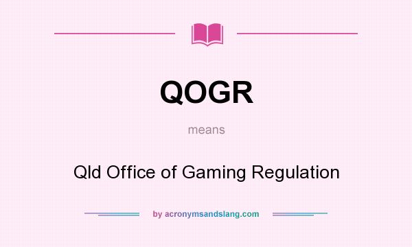 What does QOGR mean? It stands for Qld Office of Gaming Regulation