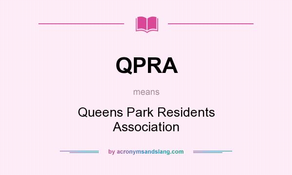 What does QPRA mean? It stands for Queens Park Residents Association