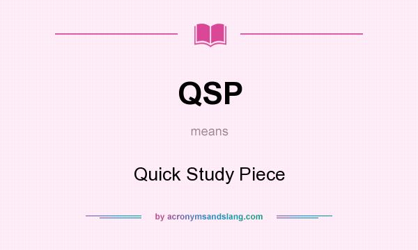 What does QSP mean? It stands for Quick Study Piece