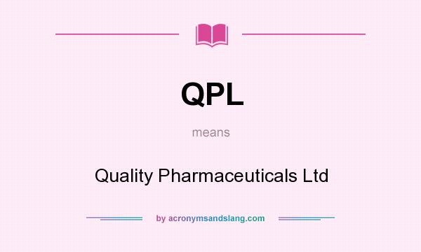 What does QPL mean? It stands for Quality Pharmaceuticals Ltd