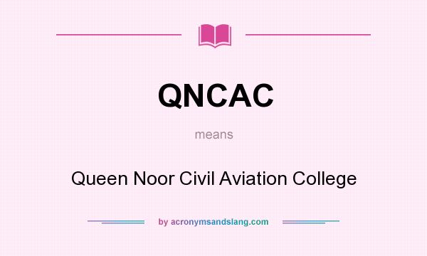 What does QNCAC mean? It stands for Queen Noor Civil Aviation College