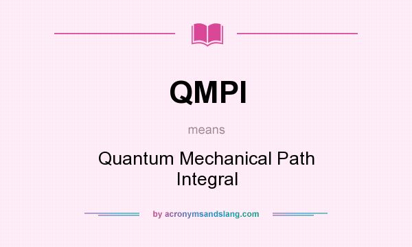 What does QMPI mean? It stands for Quantum Mechanical Path Integral