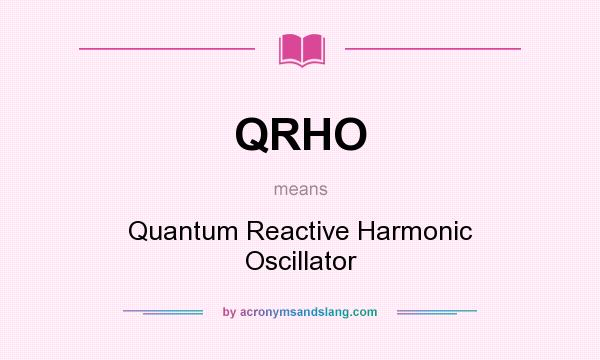 What does QRHO mean? It stands for Quantum Reactive Harmonic Oscillator