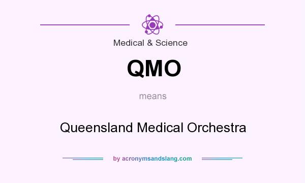What does QMO mean? It stands for Queensland Medical Orchestra
