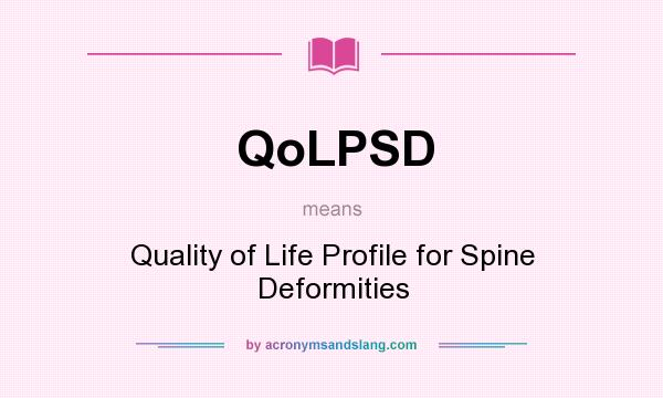 What does QoLPSD mean? It stands for Quality of Life Profile for Spine Deformities