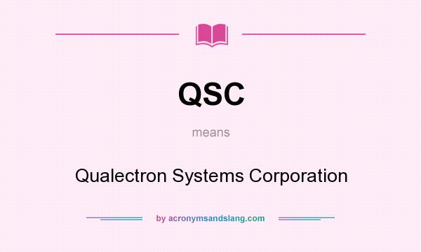 What does QSC mean? It stands for Qualectron Systems Corporation
