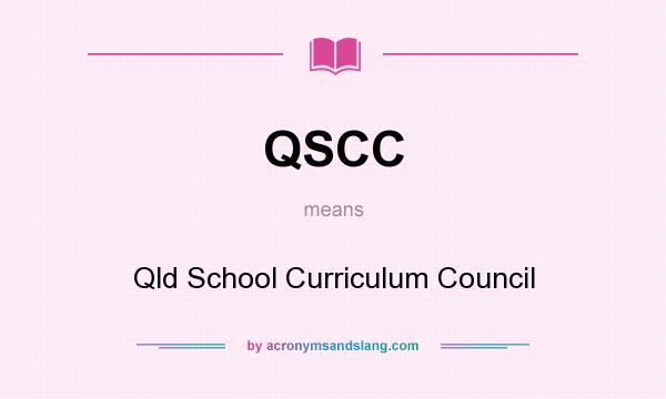 What does QSCC mean? It stands for Qld School Curriculum Council