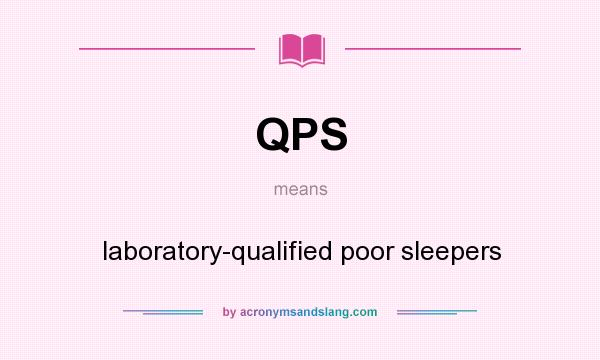 What does QPS mean? It stands for laboratory-qualified poor sleepers