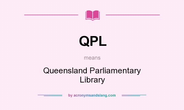 What does QPL mean? It stands for Queensland Parliamentary Library