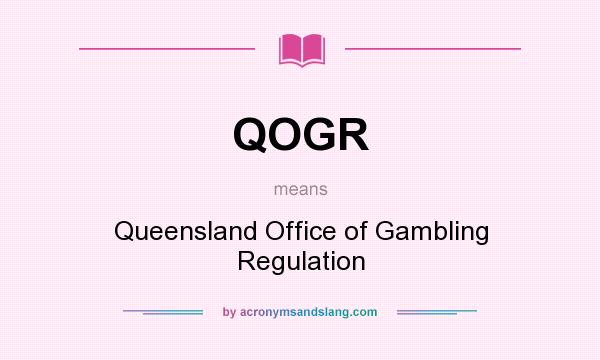 What does QOGR mean? It stands for Queensland Office of Gambling Regulation