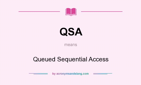 What does QSA mean? It stands for Queued Sequential Access