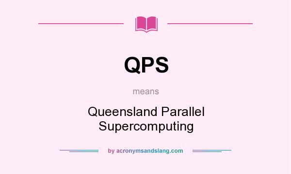 What does QPS mean? It stands for Queensland Parallel Supercomputing