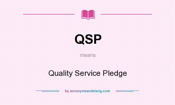 What does QSP mean? It stands for Quality Service Pledge
